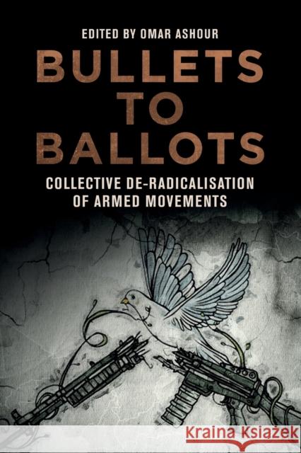 Bullets to Ballots: Collective De-Radicalisation of Armed Movements Ashour, Omar 9781474467124 Edinburgh University Press - książka