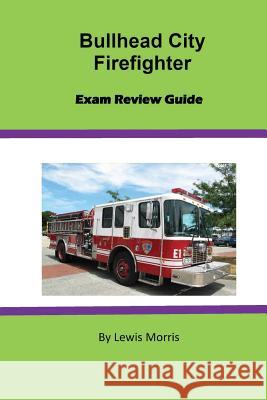 Bullhead City Firefighter Exam Review Guide Lewis Morris 9781543001037 Createspace Independent Publishing Platform - książka