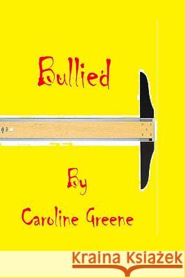 Bullied Caroline Greene Sherrie Dolby Sherrie Dolby 9781492290483 Createspace - książka