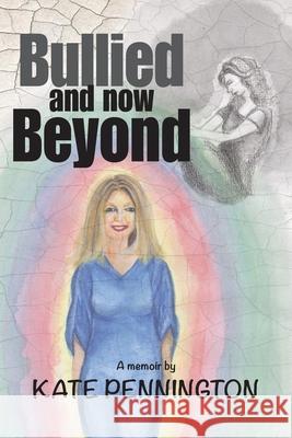 Bullied and now Beyond: A Memoir Pennington, Kate F. 9780648391050 Beyond a Joke Ltd - książka