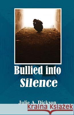 Bullied into Silence Dickson, Julie A. 9781939739346 Riverrun Bookstore Inc - książka