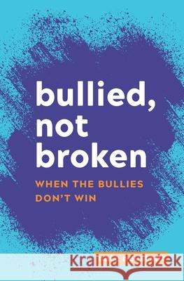 Bullied, Not Broken: When the Bullies Don't Win Nate Neustadt 9780578552583 Livefullout Media - książka