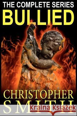 Bullied: The Complete Series Christopher Smith 9781466434059 Createspace - książka