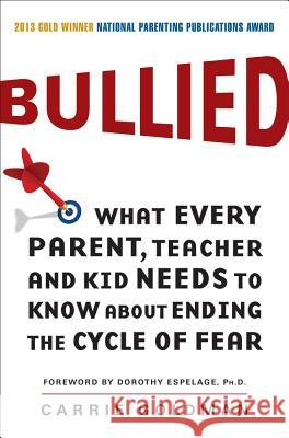 Bullied: What Every Parent, Teacher, and Kid Needs to Know about Ending the Cycle of Fear Carrie Goldman 9780062105080 HarperOne - książka