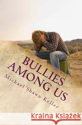 Bullies Among Us: A Simple Guide to Stop Bullying at School and at Work Michael Shawn Keller 9780692728734 Life in a Week - książka