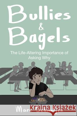 Bullies and Bagels: The Life-Altering Importance of Asking Why Marc Schmatjen 9781099359040 Independently Published - książka