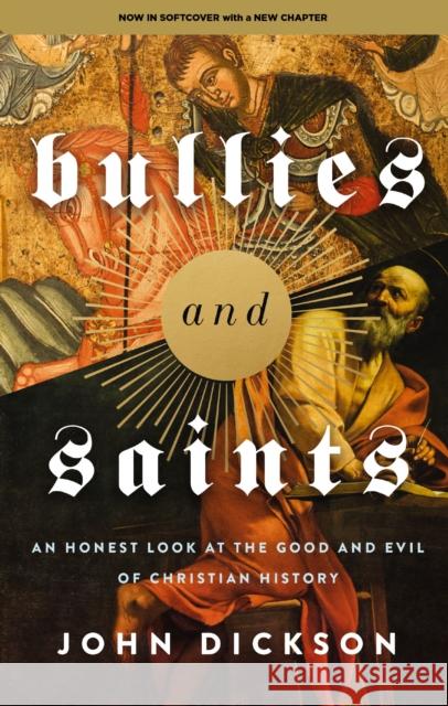 Bullies and Saints: An Honest Look at the Good and Evil of Christian History John Dickson 9780310155874 Zondervan - książka