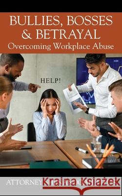 Bullies, Bosses & Betrayal: Overcoming Workplace Abuse Attorney Shenandoah Titus 9781977280169 Outskirts Press - książka