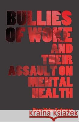 Bullies of Woke and their Assault on Mental Health Diane Weber Bederman   9781943003648 World Encounter Institute/New English Review  - książka