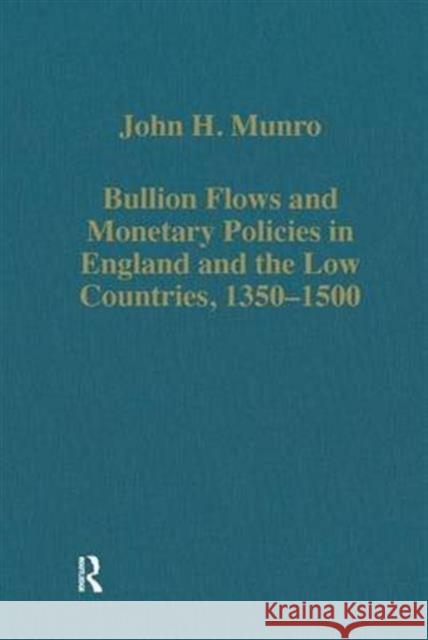 Bullion Flows and Monetary Policies in England and the Low Countries, 1350-1500 John H. Munro   9780860783121 Variorum - książka