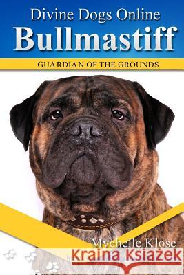 Bullmastiffs: Divine Dogs Online Mychelle Klose 9781484136294 Createspace Independent Publishing Platform - książka