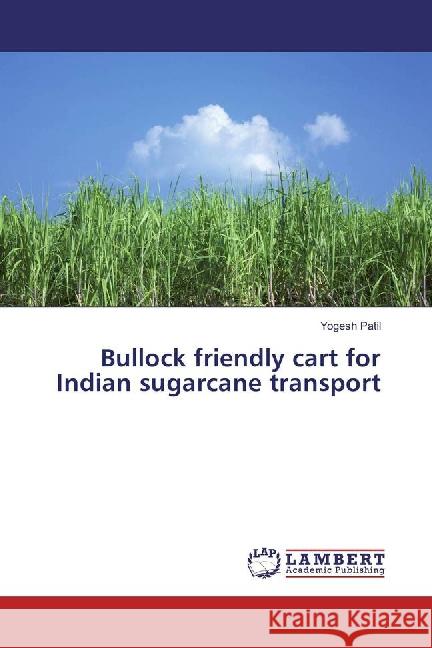 Bullock friendly cart for Indian sugarcane transport Patil, Yogesh 9783659814556 LAP Lambert Academic Publishing - książka