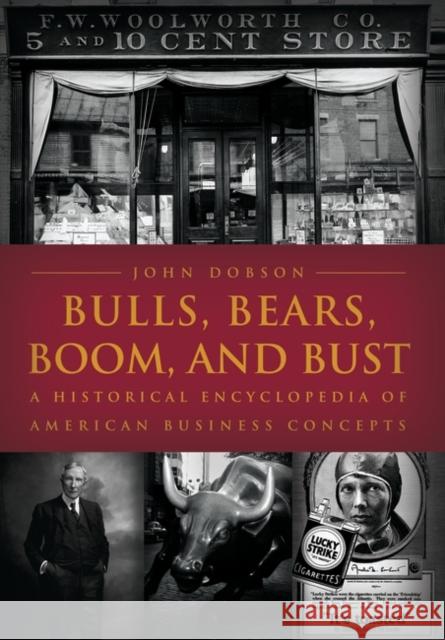 Bulls, Bears, Boom, and Bust: A Historical Encyclopedia of American Business Concepts Dobson, John M. 9781851095537 ABC-Clio - książka