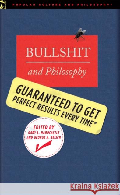 Bullshit and Philosophy: Guaranteed to Get Perfect Results Every Time Hardcastle, Gary L. 9780812696110 Open Court Publishing Company - książka