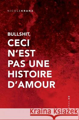 Bullshit, Ceci n'Est Pas Une Histoire d'Amour Nicole Kranz 9781731289841 Independently Published - książka