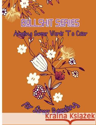 Bullshit Series: Amusing Swear Words to Color For Stress Releasing McJody, Queenie 9781542810135 Createspace Independent Publishing Platform - książka