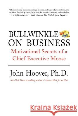 Bullwinkle on Business: Motivational Secrets of a Chief Executive Moose John Hoover 9780312382162 St. Martin's Griffin - książka