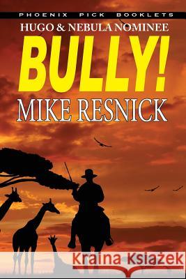 Bully! - Hugo and Nebula Nominated Novella Mike Resnick 9781612421216 Phoenix Pick - książka