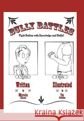 Bully Battles: Fight Bullies with Knowledge and Skills! Staser, Marcia 9781491854495 Authorhouse - książka