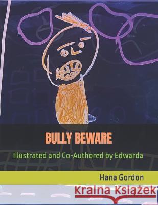 Bully Beware: Illustrated and Co-Authored by Edwarda Edwarda R Nash-Gordon Edwarda R Nash-Gordon Hana Gordon 9798370457326 Independently Published - książka