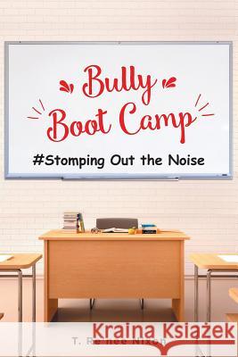 Bully Boot Camp: Stomping Out the Noise T. Re Nixon 9781643003207 Covenant Books - książka