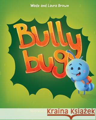 Bully Bug: Anti-Bullying Children's Book Laura Brown Wade Brown 9781717952509 Independently Published - książka