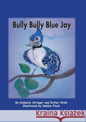 Bully Bully Blue Jay Kimberly Stringer Esther Wold Debbie Fleck 9781735176048 Personal Chapters LLC - książka