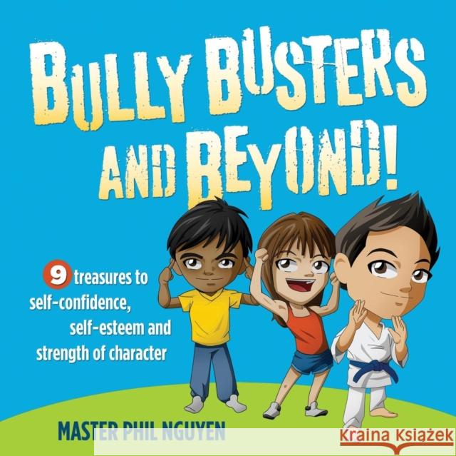 Bully Busters and Beyond: 9 Treasures to Self-Confidence, Self-Esteem, and Strength of Character Master Phil Nguyen 9781630473815 Morgan James Publishing - książka