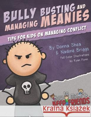 Bully Busting & Managing Meanies: Tips for Kids on Managing Conflict Nadine Briggs Ryan Flynn Donna Shea 9780997280852 Social Success Central, LLC - książka