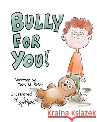 Bully For You! Debra Goldylox Sifen Joey M. Sifen 9781721260737 Createspace Independent Publishing Platform - książka