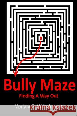 Bully Maze Finding A Way Out Wilhelm M. Ed, Meriam F. 9781495336096 Createspace - książka