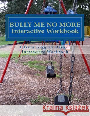 Bully Me No More Workbook: Interactive Workbook for All Allison Gregory Daniels Damona V. Daniels 9781468180817 Createspace Independent Publishing Platform - książka