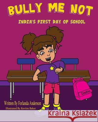 Bully Me Not: India's First Day of School Forlanda Danesta Anderson 9781495620256 Forlanda Anderson - książka