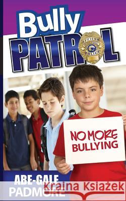 Bully Patrol Abe-Gale Padmore 9781501089664 Createspace - książka