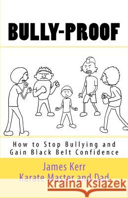 Bully-proof: How to stop bullying and gain black-belt confidence Kerr, James 9781469951225 Createspace - książka