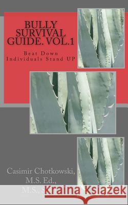 Bully Survival Guide: Beat Down Individuals STAND UP Chotkowski M. S. Ed, M. S. S. B. L. Casi 9781494832377 Createspace - książka