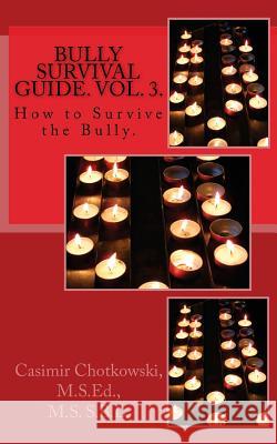 Bully Survival Guide. Vol. 3.: How to Survive the Bully Casimir Chotkowski 9781495313516 Createspace - książka