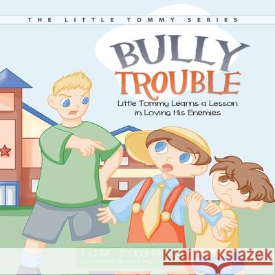 Bully Trouble: Little Tommy Learns a Lesson in Loving His Enemies Tom Toombs Abby Well 9781613140369 Innovo Publishing LLC - książka