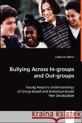 Bullying Across In-groups and Out-groups O'Brien, Catherine 9783639018349 VDM VERLAG DR. MULLER AKTIENGESELLSCHAFT & CO - książka