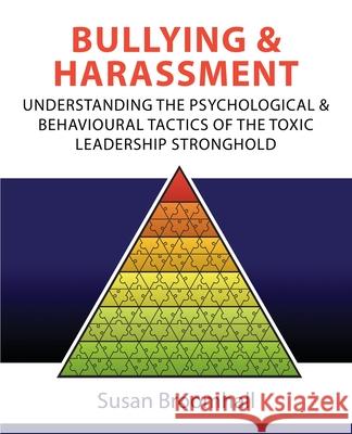 Bullying and Harassment: Understanding the psychological and behavioural tactics of the toxic leadership stronghold Susan Broomhall 9781922703798 Moshpit Publishing - książka