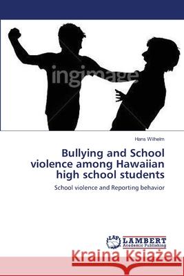 Bullying and School violence among Hawaiian high school students Wilhelm, Hans 9783659640490 LAP Lambert Academic Publishing - książka