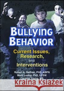 Bullying Behavior : Current Issues, Research, and Interventions Robert A. Geffner Marti T. Loring Corinna Young 9780789014368 Haworth Maltreatment and Trauma Press - książka