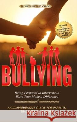 Bullying: Being Prepared to Intervene in Ways That Make a Difference Master Method Academy Grandmaster Marco Sies 9781962863087 Personal Development Publishing - książka