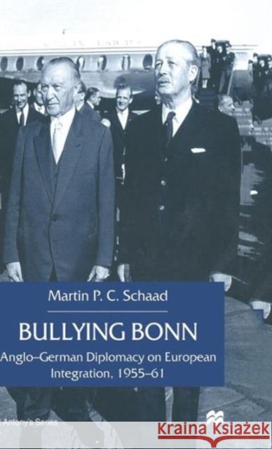 Bullying Bonn: Anglo-German Diplomacy on European Integration, 1955-61 Schaad, M. 9780333692318 PALGRAVE MACMILLAN - książka