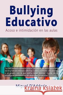 Bullying Educativo: Acoso e intimidación en las aulas D'Addario Phd, Miguel 9781725960763 Createspace Independent Publishing Platform - książka