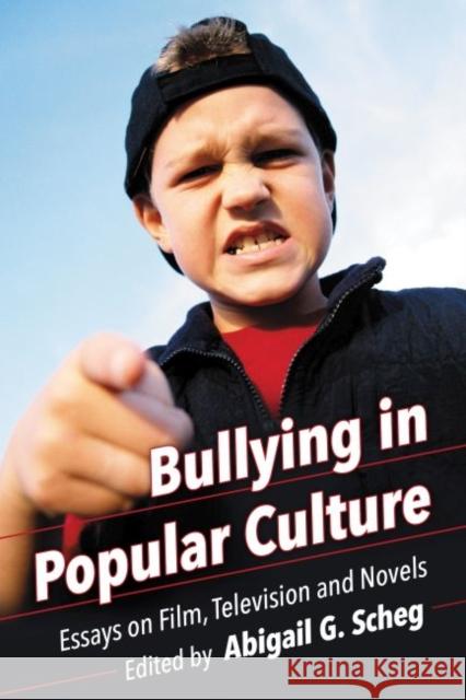 Bullying in Popular Culture: Essays on Film, Television and Novels Abigail G. Scheg 9780786496297 McFarland & Company - książka