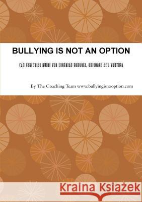 BULLYING IS NOT AN OPTION (An Essential Guide for Nigerian Schools, Children and Youths) The Coaching Ww 9781304908766 Lulu.com - książka