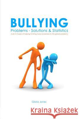 Bullying: Problems - Solutions & Statistics Gloria Jones 9781312705104 Lulu.com - książka