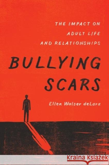 Bullying Scars: The Impact on Adult Life and Relationships Ellen W. Delara 9780190233679 Oxford University Press, USA - książka