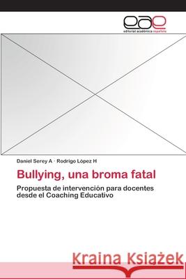 Bullying, una broma fatal Serey a., Daniel 9783659078811 Editorial Academica Espanola - książka
